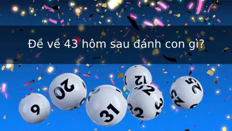 Đề về 43 hôm sau đánh con gì