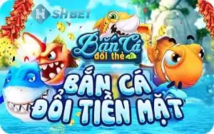 Bắn cá đổi tiền mặt